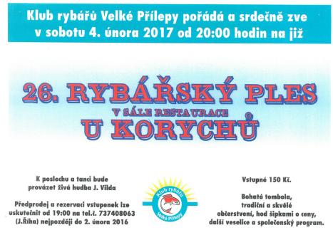 Klub rybářů Velké Přílepy pořádá a srdečně zve v sobotu 4. února 2017 od 20:00 hodin na již 26. rybářský ples v sále restaurace U Korchů. K poslechu a tanci bude provázet živá hudba J. Vilda. Bohatá tombola, tradiční a skvělé občerstvení, hod šipkami o ceny, další veselice a společenský program. Vstupné 150 Kč.