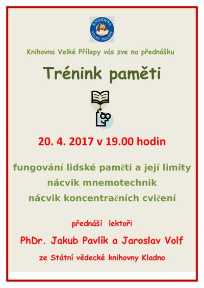 Knihovna Velké Přílepy vás zve na přednášku Trénink paměti 20. 4. 2017 v 19.00 hodin fungování lidské paměti a její limity nácvik mnemotechnik nácvik koncentračních cvičení přednáší lektoři PhDr. Jakub Pavlík a Jaroslav Volf ze Státní vědecké knihovny Kladno